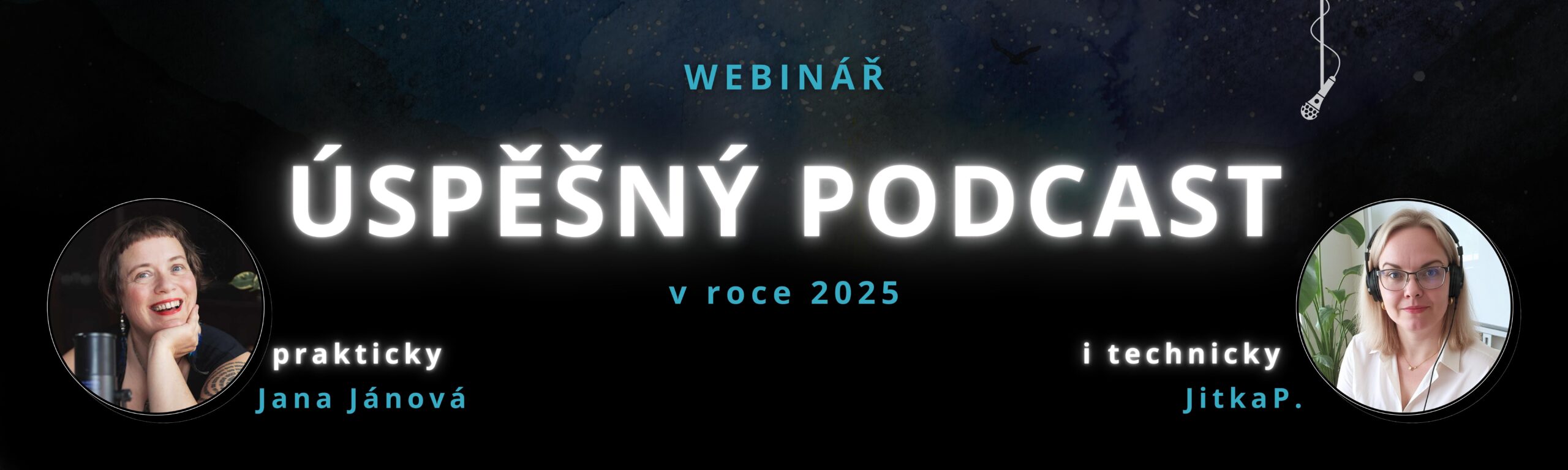 Webinář Úspěšný podcast v roce 2025 Webinář Úspěšný podcast v roce 2025 Jana Jánová Jitka Pekárková